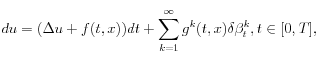 du=(\Delta u+f(t,x))dt+ \sum_{k=1}^{\infty} g^{k}(t,x)  
\delta \beta_t^k, t \in [0,T],